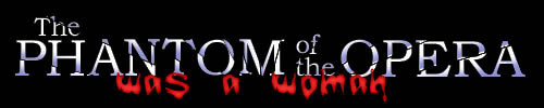 The Phantom of the Opera... was a Woman