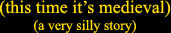 (this time it's medieval)