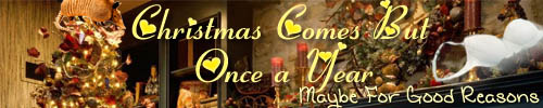 Christmas Comes But Once A Year, Maybe For Good Reasons